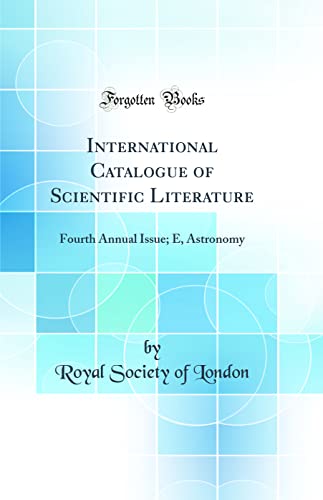 9780656755059: International Catalogue of Scientific Literature: Fourth Annual Issue; E, Astronomy (Classic Reprint)