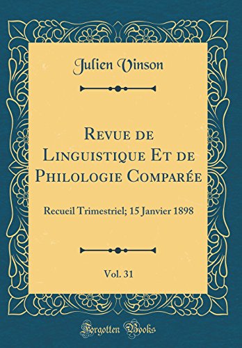 Beispielbild fr Revue de Linguistique Et de Philologie Compare, Vol. 31 : Recueil Trimestriel; 15 Janvier 1898 (Classic Reprint) zum Verkauf von Buchpark