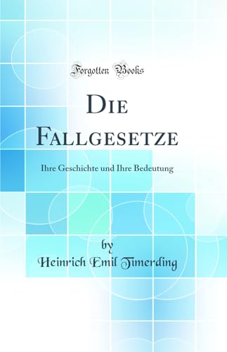 Stock image for Die Fallgesetze Ihre Geschichte und Ihre Bedeutung Classic Reprint for sale by PBShop.store US