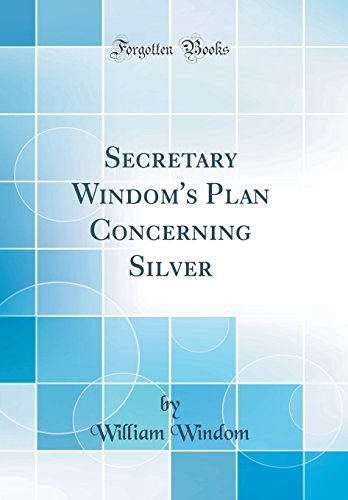 9780656772452: Secretary Windom's Plan Concerning Silver (Classic Reprint)