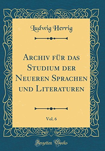 Beispielbild fr Archiv fr das Studium der Neueren Sprachen und Literaturen, Vol. 6 (Classic Reprint) zum Verkauf von Buchpark