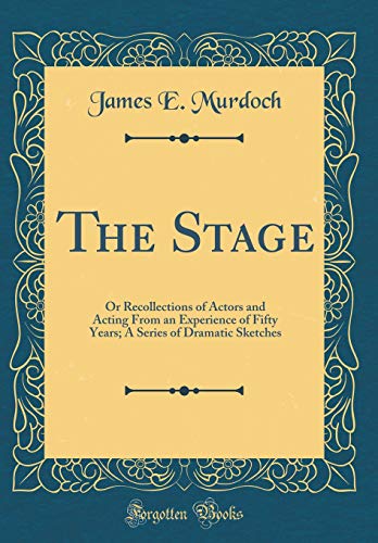 9780656774272: The Stage: Or Recollections of Actors and Acting From an Experience of Fifty Years; A Series of Dramatic Sketches (Classic Reprint)