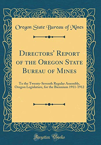 9780656783670: Directors' Report of the Oregon State Bureau of Mines: To the Twenty-Seventh Regular Assembly, Oregon Legislature, for the Biennium 1911-1912 (Classic Reprint)