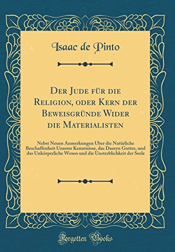 Beispielbild fr Der Jude fr die Religion, oder Kern der Beweisgrnde Wider die Materialisten : Nebst Neuen Anmerkungen ber die Natrliche Beschaffenheit Unserer Kenntnisse, das Daseyn Gottes, und das Unkrperliche Wesen und die Unsterblichkeit der Seele zum Verkauf von Buchpark