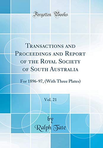 Imagen de archivo de Transactions and Proceedings and Report of the Royal Society of South Australia, Vol. 21: For 1896-97, (With Three Plates) (Classic Reprint) a la venta por PBShop.store US