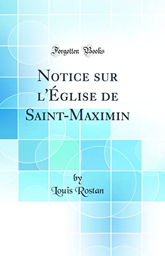 Stock image for Notice sur l'glise de SaintMaximin Classic Reprint for sale by PBShop.store US