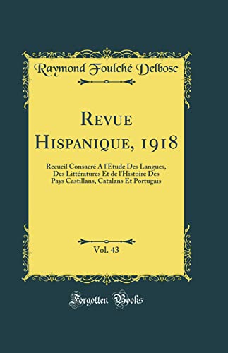 9780656818464: Revue Hispanique, 1918, Vol. 43: Recueil Consacr  l'tude Des Langues, Des Littratures Et de l'Histoire Des Pays Castillans, Catalans Et Portugais (Classic Reprint)
