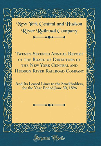 Beispielbild fr Twenty-Seventh Annual Report of the Board of Directors of the New York Central and Hudson River Railroad Company: And Its Leased Lines to the Stockholders, for the Year Ended June 30, 1896 (Classic Reprint) zum Verkauf von PBShop.store US