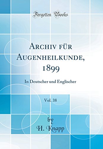 Beispielbild fr Archiv fr Augenheilkunde, 1899, Vol. 38 : In Deutscher und Englischer (Classic Reprint) zum Verkauf von Buchpark