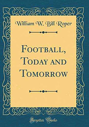 Stock image for Football, Today and Tomorrow (Classic Reprint) for sale by PBShop.store US