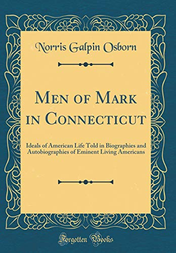 Beispielbild fr Men of Mark in Connecticut : Ideals of American Life Told in Biographies and Autobiographies of Eminent Living Americans (Classic Reprint) zum Verkauf von Buchpark