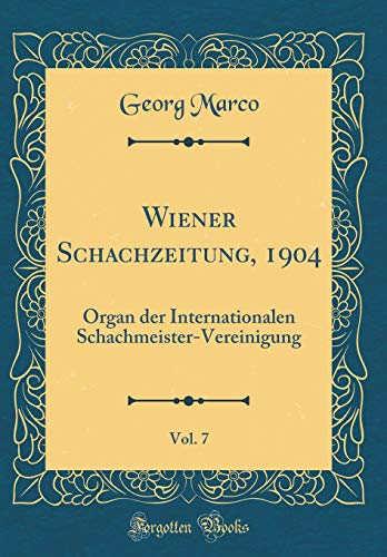 Beispielbild fr Wiener Schachzeitung, 1904, Vol. 7 : Organ der Internationalen Schachmeister-Vereinigung (Classic Reprint) zum Verkauf von Buchpark