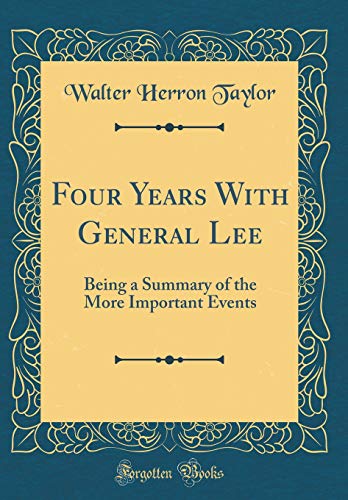 Stock image for Four Years With General Lee Being a Summary of the More Important Events Classic Reprint for sale by PBShop.store US