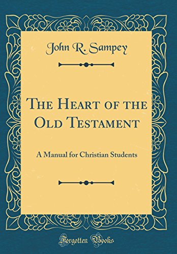 Imagen de archivo de The Heart of the Old Testament A Manual for Christian Students Classic Reprint a la venta por PBShop.store US