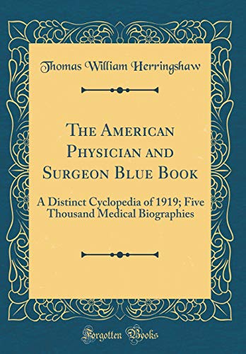 Stock image for The American Physician and Surgeon Blue Book: A Distinct Cyclopedia of 1919; Five Thousand Medical Biographies (Classic Reprint) for sale by PBShop.store US