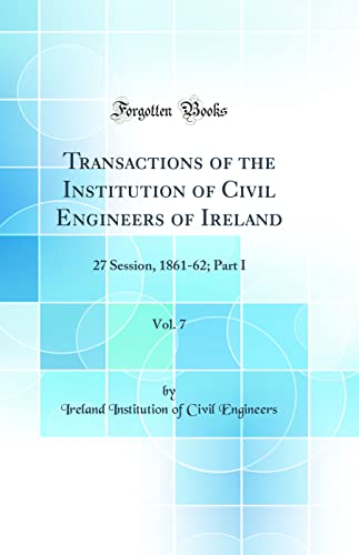 Imagen de archivo de Transactions of the Institution of Civil Engineers of Ireland, Vol 7 27 Session, 186162 Part I Classic Reprint a la venta por PBShop.store US