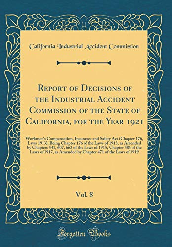 9780656866656: Report of Decisions of the Industrial Accident Commission of the State of California, for the Year 1921, Vol. 8: Workmen's Compensation, Insurance and ... the Laws of 1913, as Amended by Chapters 541,