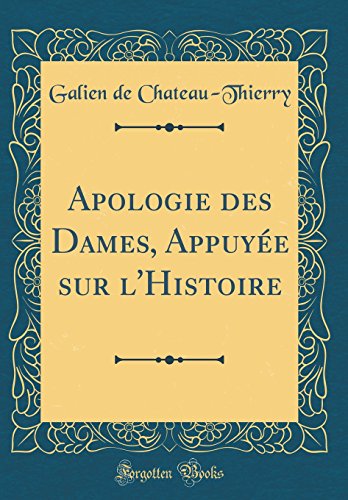 Beispielbild fr Apologie des Dames, Appuye sur l'Histoire Classic Reprint zum Verkauf von PBShop.store US