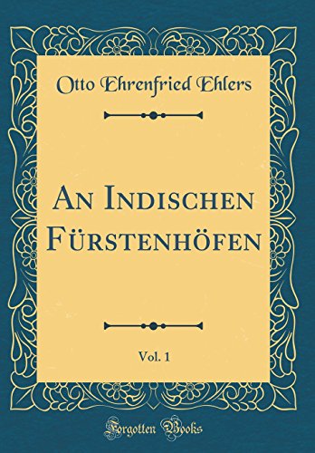 Imagen de archivo de An Indischen F?rstenh?fen, Vol. 1 (Classic Reprint) a la venta por PBShop.store US