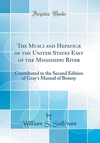 Imagen de archivo de The Musci and Hepatic? of the United States East of the Mississippi River: Contributed to the Second Edition of Gray's Manual of Botany (Classic Reprint) a la venta por PBShop.store US