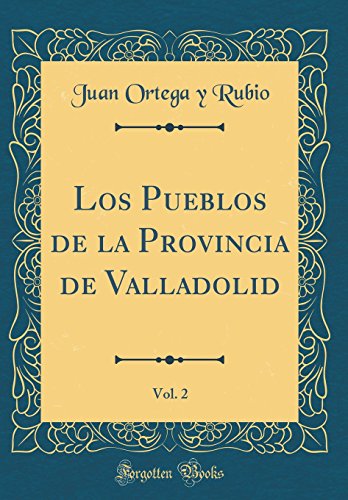 Beispielbild fr Los Pueblos de la Provincia de Valladolid, Vol. 2 (Classic Reprint) zum Verkauf von Buchpark