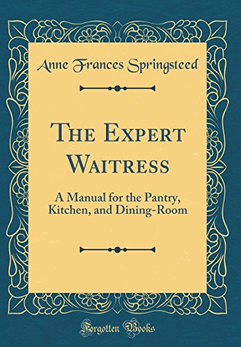 Stock image for The Expert Waitress A Manual for the Pantry, Kitchen, and DiningRoom Classic Reprint for sale by PBShop.store US