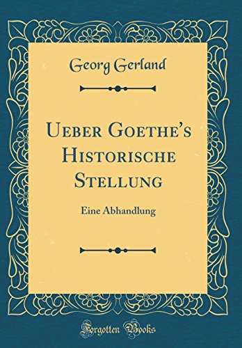 Beispielbild fr Ueber Goethe's Historische Stellung : Eine Abhandlung (Classic Reprint) zum Verkauf von Buchpark