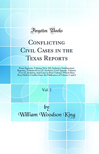 Stock image for Conflicting Civil Cases in the Texas Reports, Vol 3 From Supreme, Volumes 94 to 102, Inclusive Southwestern Reporter, Volumes 65 to 137, Inclusive Volumes Which Have Been Held in Conflict for sale by PBShop.store US