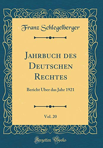 Imagen de archivo de Jahrbuch des Deutschen Rechtes, Vol. 20: Bericht ?ber das Jahr 1921 (Classic Reprint) a la venta por PBShop.store US