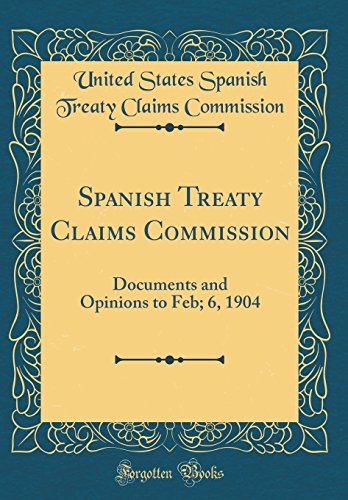 Beispielbild fr Spanish Treaty Claims Commission Documents and Opinions to Feb 6, 1904 Classic Reprint zum Verkauf von PBShop.store US