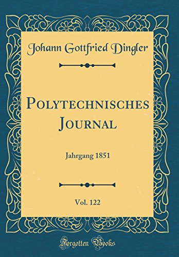 Beispielbild fr Polytechnisches Journal, Vol. 122: Jahrgang 1851 (Classic Reprint) zum Verkauf von WorldofBooks