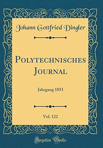 Imagen de archivo de Polytechnisches Journal, Vol. 122: Jahrgang 1851 (Classic Reprint) a la venta por WorldofBooks