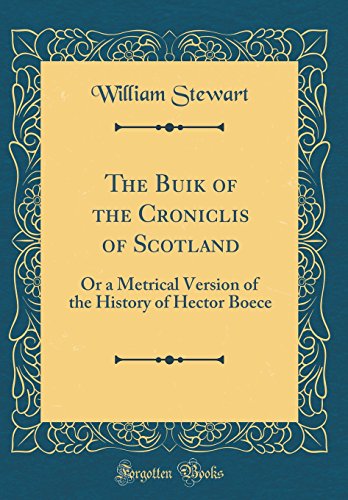 9780656948611: The Buik of the Croniclis of Scotland: Or a Metrical Version of the History of Hector Boece (Classic Reprint)