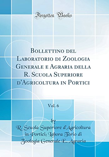 Stock image for Bollettino del Laboratorio di Zoologia Generale e Agraria della R. Scuola Superiore d'Agricoltura in Portici, Vol. 6 (Classic Reprint) for sale by PBShop.store US