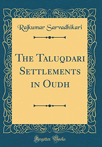 Stock image for The Taluqdari Settlements in Oudh (Classic Reprint) for sale by PBShop.store US
