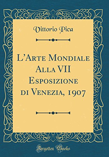 Stock image for L'Arte Mondiale Alla VII Esposizione di Venezia, 1907 Classic Reprint for sale by PBShop.store US