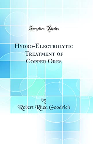 Imagen de archivo de HydroElectrolytic Treatment of Copper Ores Classic Reprint a la venta por PBShop.store US
