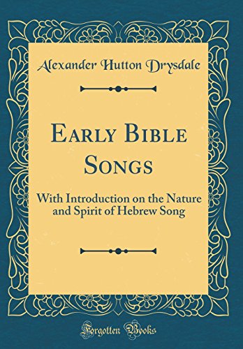 Stock image for Early Bible Songs: With Introduction on the Nature and Spirit of Hebrew Song (Classic Reprint) for sale by PBShop.store US