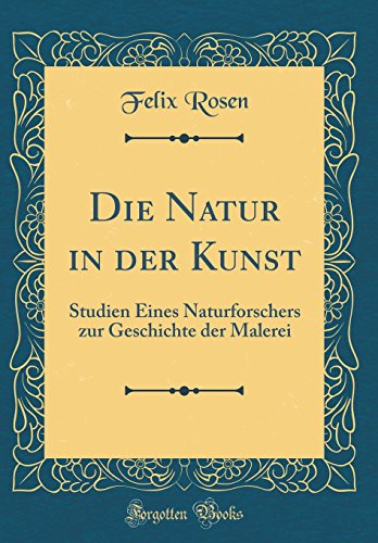 Imagen de archivo de Die Natur in der Kunst: Studien Eines Naturforschers zur Geschichte der Malerei (Classic Reprint) a la venta por PBShop.store US