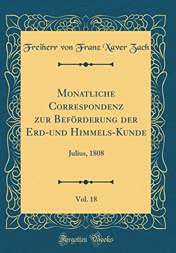Beispielbild fr Monatliche Correspondenz zur Befrderung der Erd-und Himmels-Kunde, Vol. 18 : Julius, 1808 (Classic Reprint) zum Verkauf von Buchpark