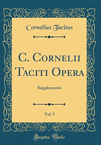 Beispielbild fr C. Cornelii Taciti Opera, Vol. 5 : Supplementis (Classic Reprint) zum Verkauf von Buchpark