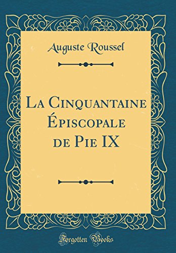 Stock image for La Cinquantaine piscopale de Pie IX Classic Reprint for sale by PBShop.store US