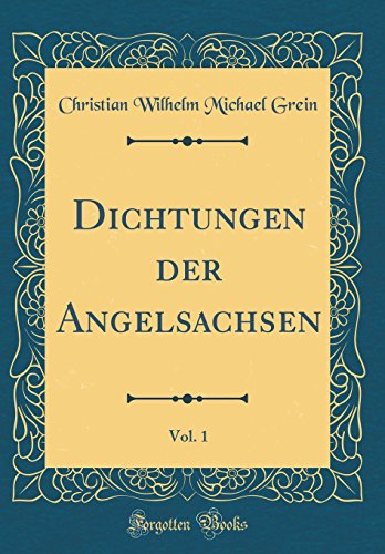 Beispielbild fr Dichtungen der Angelsachsen, Vol. 1 (Classic Reprint) zum Verkauf von Buchpark