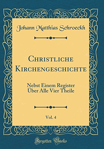 Beispielbild fr Christliche Kirchengeschichte, Vol. 4: Nebst Einem Register ber Alle Vier Theile (Classic Reprint) zum Verkauf von Buchpark
