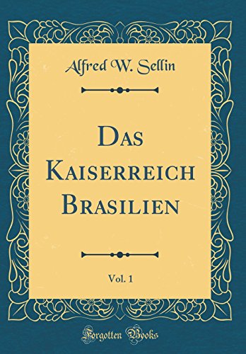 Imagen de archivo de Das Kaiserreich Brasilien, Vol 1 Classic Reprint a la venta por PBShop.store US