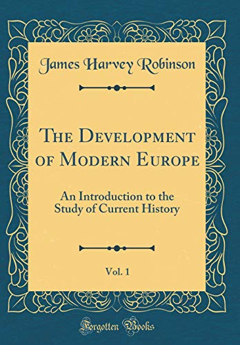 9780656998425: The Development of Modern Europe, Vol. 1: An Introduction to the Study of Current History (Classic Reprint)