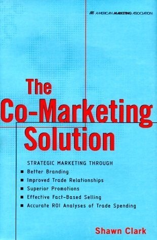 9780658000065: The Co-Marketing Solution: Strategic Marketing Through Better Branding, Improved Trade Relationships, Superior Promotions, Effective Fact-Bases Selling, Accurate Roi Analyses O