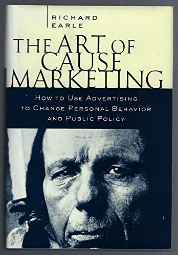 Stock image for The Art of Cause Marketing: How to Use Advertising to Change Personal Behavior and Public Policy for sale by ThriftBooks-Atlanta