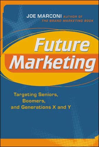 Beispielbild fr Future Marketing : Targeting Seniors, Boomers and Generations X and Y zum Verkauf von Better World Books