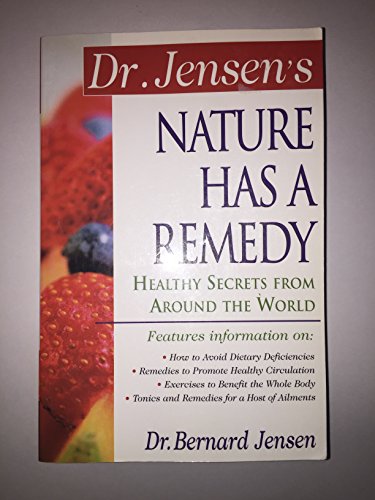 Dr. Jensen's Nature Has a Remedy : Healthy Secrets From Around the World